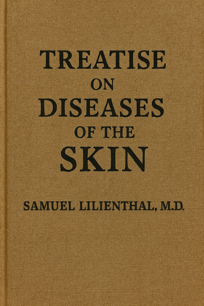 Treatise on Diseases of the Skin: eBook- Samuel Lilienthal, MD
